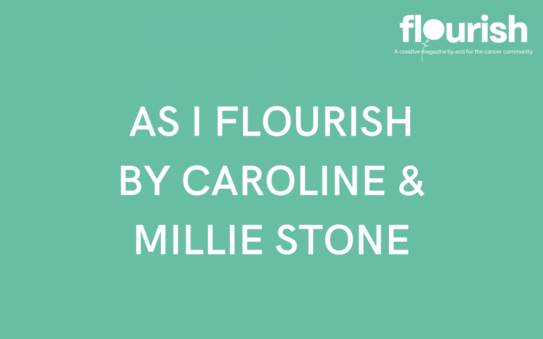 Flourish Magazine: As I flourish by Caroline & Millie Stone